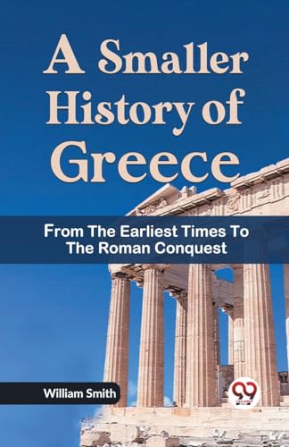 Stock image for A Smaller History of Greece from the Earliest Times to the Roman Conquest for sale by PBShop.store US