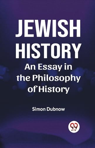 Imagen de archivo de Jewish History AN ESSAY IN THE PHILOSOPHY OF HISTORY [Paperback] Simon Dubnow [Paperback] Simon Dubnow a la venta por California Books