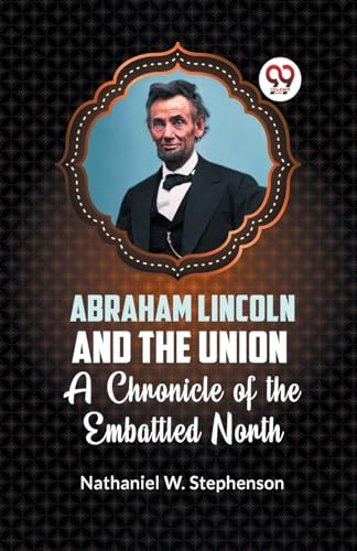 Imagen de archivo de Abraham Lincoln and the Union A CHRONICLE OF THE EMBATTLED NORTH a la venta por Ria Christie Collections