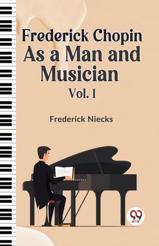 Beispielbild fr Frederick Chopin as a Man and Musician Vol.1 [Paperback] Frederick Niecks [Paperback] Frederick Niecks zum Verkauf von California Books