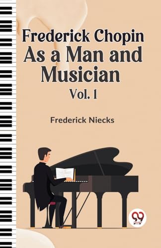 9789359321103: Frederick Chopin As A Man And Musician Vol. 1