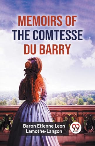 Stock image for Memoirs Of The Comtesse Du Barry [Paperback] Baron Etienne Leon Lamothe-Langon [Paperback] Baron Etienne Leon Lamothe-Langon for sale by California Books