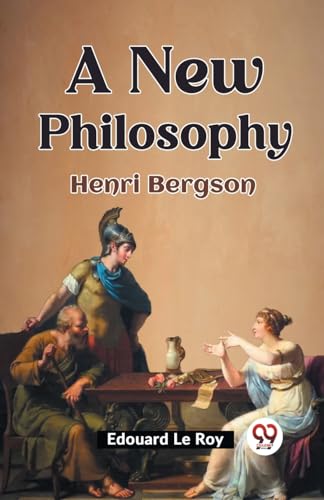Imagen de archivo de A New Philosophy HENRI BERGSON [Paperback] Edouard Le Roy a la venta por Books Puddle