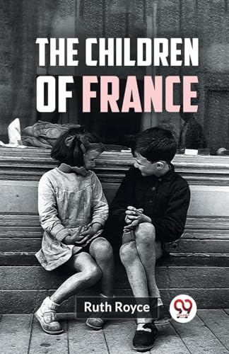 Stock image for The Children Of France [Paperback] Ruth Royce [Paperback] Ruth Royce for sale by California Books