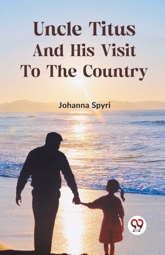 Stock image for Uncle Titus and His Visit to the Country [Paperback] Johanna Spyri for sale by Books Puddle