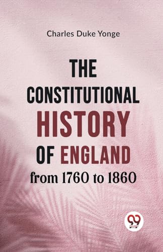 Stock image for The Constitutional History of England from 1760 to 1860 [Paperback] Charles Duke Yonge for sale by Books Puddle