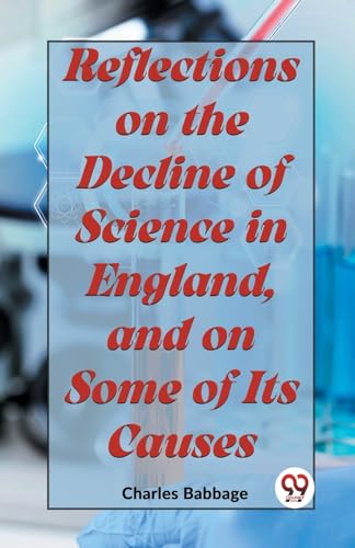 Imagen de archivo de Reflections On The Decline Of Science In England, And On Some Of Its Causes a la venta por PBShop.store US