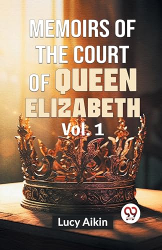 Imagen de archivo de Memoirs Of The Court Of Queen Elizabeth Vol.1 a la venta por PBShop.store US
