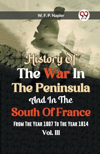 Stock image for History Of The War In The Peninsula And In The South Of France From The Year 1807 To The Year 1814 Vol.lll for sale by Books Puddle