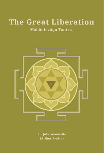 Imagen de archivo de The Great Liberation: Mahanirvana Tantra (Revised, newly composed text edition) | Sir John Woodroffe (Arthur Avalon) a la venta por Books Puddle