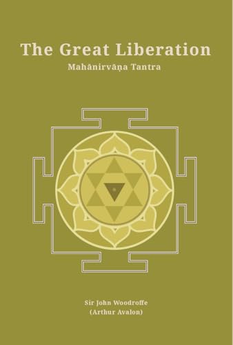 Stock image for The Great Liberation: Mahanirvana Tantra (Revised, newly composed text edition) | Sir John Woodroffe (Arthur Avalon) for sale by Books Puddle