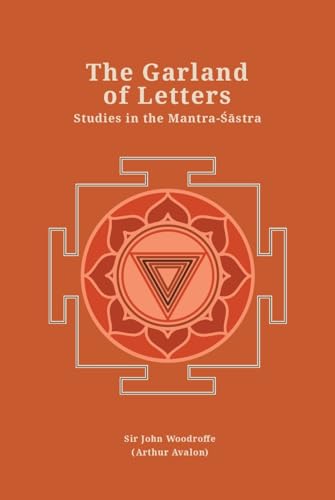 Stock image for The Garland of Letters: Studies in the Mantra-Sastra (Revised, newly composed text edition) | Sir John Woodroffe (Arthur Avalon) for sale by Books Puddle