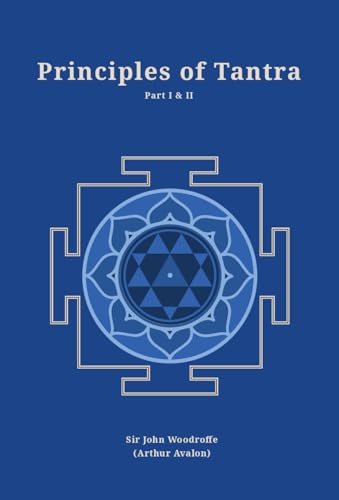 Beispielbild fr Principles of Tantra: Part 1 and 2 bound together (Revised, newly composed text edition) | Sir John Woodroffe | 2 Parts bound in 1 zum Verkauf von Books Puddle