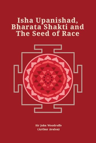 Beispielbild fr Isha Upanishad, Bharata Shakti and The Seed of Race (Revised, newly composed text edition) | Sir John Woodroffe (Arthur Avalon) zum Verkauf von Books Puddle