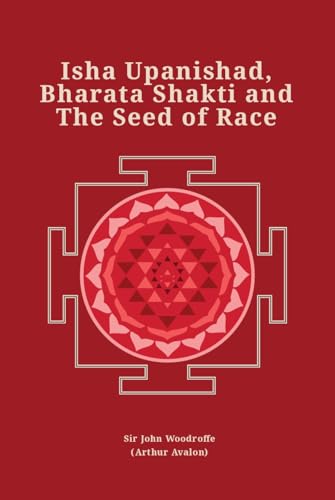 Stock image for Isha Upanishad, Bharata Shakti and The Seed of Race (Revised, newly composed text edition) | Sir John Woodroffe (Arthur Avalon) for sale by Books Puddle