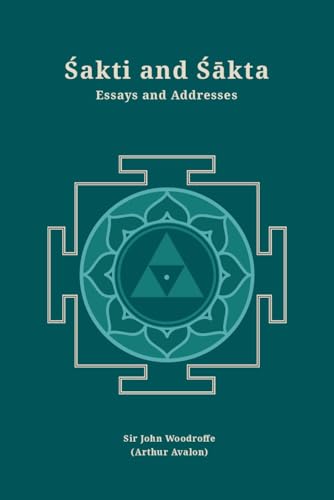 Imagen de archivo de Sakti and Sakta: Essays and Addresses (Revised, newly composed text edition) | Sir John Woodroffe (Arthur Avalon) a la venta por Books Puddle