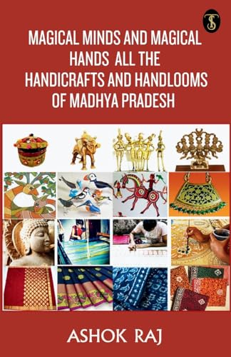 Beispielbild fr Magical Minds And Magical Hands All The Handicrafts And Handlooms Of Madhya Pradesh zum Verkauf von GreatBookPrices