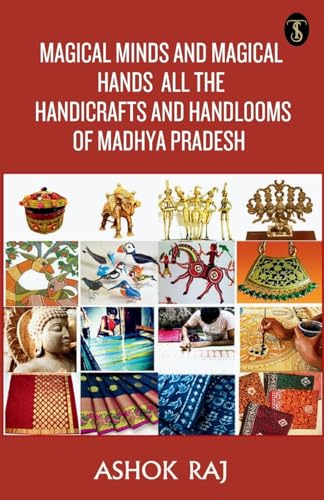 Stock image for Magical Minds And Magical Hands All The Handicrafts And Handlooms Of Madhya Pradesh (Paperback) for sale by Grand Eagle Retail