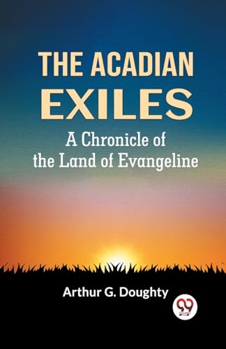 Imagen de archivo de The Acadian Exiles A Chronicle Of The Land Of Evangeline a la venta por Ebooksweb