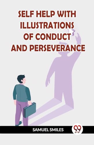 Beispielbild fr Self Help with Illustrations of Conduct and Perseverance zum Verkauf von California Books