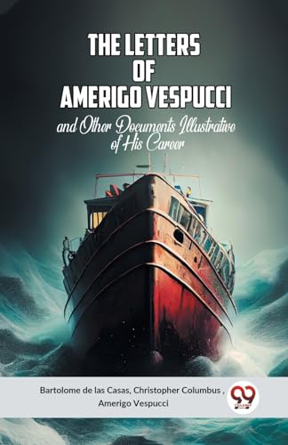Stock image for The Letters Of Amerigo Vespucci And Other Documents Illustrative Of His Career for sale by Ebooksweb