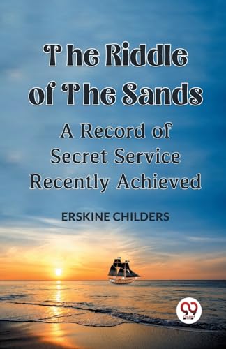 9789359958293: The Riddle Of The Sands A Record of Secret Service Recently Achieved