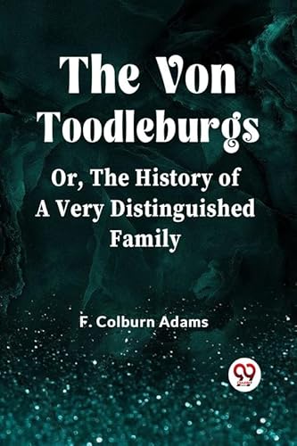 Stock image for The Von Toodleburgs Or, The History of a Very Distinguished Family F. Colburn Adams for sale by California Books