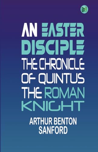 Stock image for An Easter Disciple: The Chronicle of Quintus, the Roman Knight for sale by Books Puddle