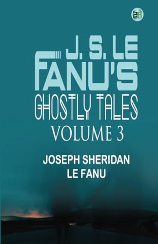 Imagen de archivo de J. S. LE FANU'S GHOSTLY TALES, VOLUME 3 a la venta por GF Books, Inc.