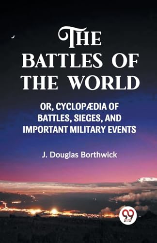 Beispielbild fr The Battles of the World Or, Cyclopaedia of Battles, Sieges and Important Military Events (Paperback) zum Verkauf von Grand Eagle Retail