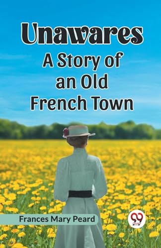 Beispielbild fr Unawares A Story of an Old French Town [Paperback] Frances Mary Peard zum Verkauf von California Books