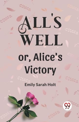 Stock image for All's Well or, Alice's Victory for sale by California Books