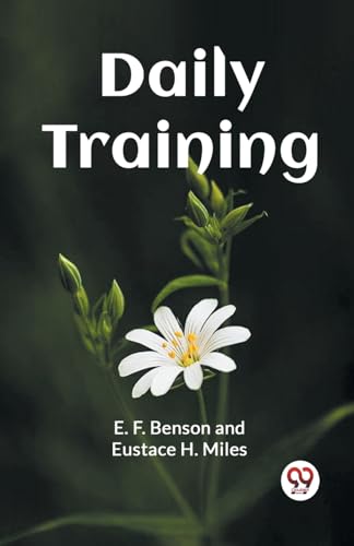 Imagen de archivo de Daily Training [Paperback] E. F. BENSON and EUSTACE H. MILES a la venta por California Books