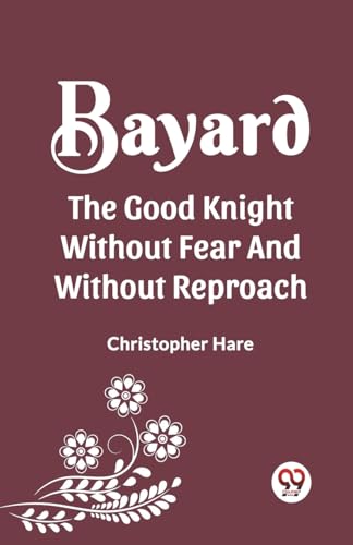 Imagen de archivo de Bayard the Good Knight Without Fear and Without Reproach (Paperback) a la venta por Grand Eagle Retail