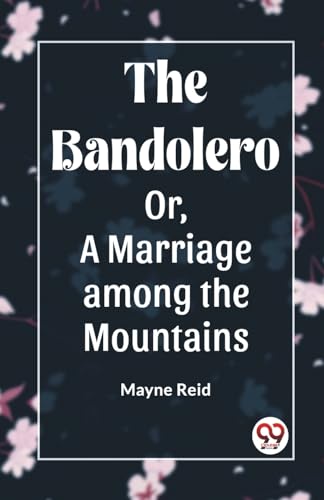 Imagen de archivo de The Bandolero Or, A Marriage among the Mountains a la venta por California Books