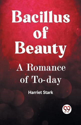 Imagen de archivo de BACILLUS OF BEAUTY A Romance of To-day a la venta por Ebooksweb