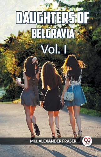 Stock image for DAUGHTERS OF BELGRAVIA Vol. I (Paperback) for sale by Grand Eagle Retail