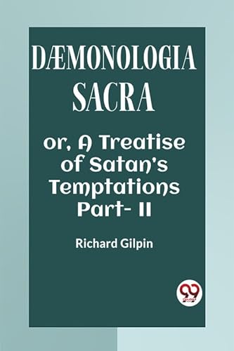 Stock image for DAEMONOLOGIA SACRA OR, A TREATISE OF SATAN?S TEMPTATIONS Part - II RICHARD GILPIN for sale by California Books