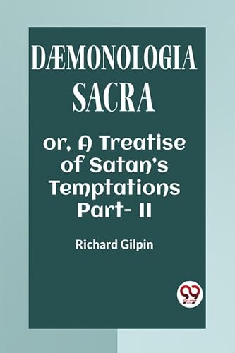 Stock image for DAEMONOLOGIA SACRA OR, A TREATISE OF SATAN?S TEMPTATIONS Part - II for sale by California Books