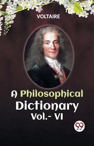 Stock image for A PHILOSOPHICAL DICTIONARY Vol.- VI [Paperback] VOLTAIRE for sale by California Books