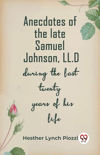 Imagen de archivo de Anecdotes Of The Late Samuel Johnson, Ll.D During The Last Twenty Years Of His Life a la venta por California Books