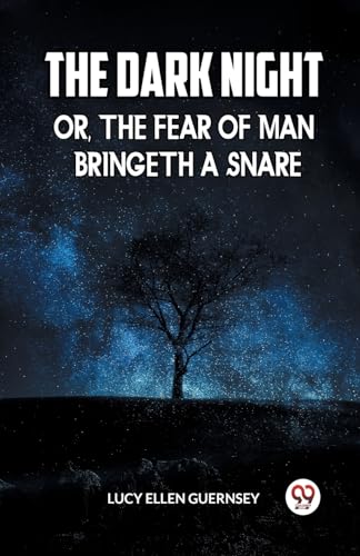 Stock image for THE DARK NIGHT OR, THE FEAR OF MAN BRINGETH A SNARE [Paperback] LUCY ELLEN GUERNSEY for sale by California Books