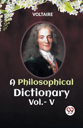 Stock image for A PHILOSOPHICAL DICTIONARY Vol.- V [Paperback] VOLTAIRE for sale by California Books