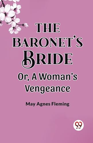 Stock image for THE BARONET'S BRIDE Or, A Woman's Vengeance for sale by California Books