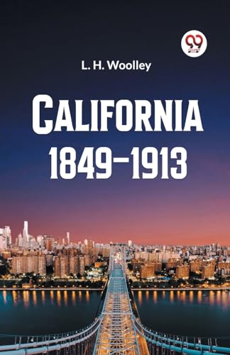 Stock image for California 1849-1913 or The Rambling Sketches and Experiences of Sixty-four Years' Residence in that State [Paperback] L. H. Woolley for sale by California Books