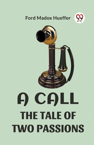 9789360469283: A CALL THE TALE OF TWO PASSIONS [Paperback] FORD MADOX HUEFFER
