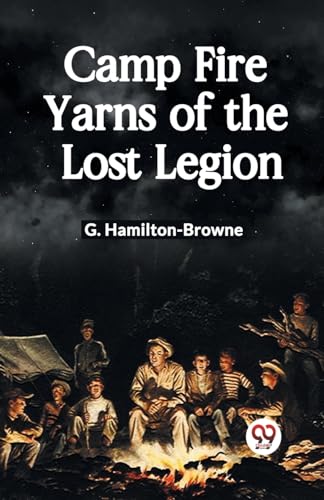 Imagen de archivo de Camp Fire Yarns of the Lost Legion [Paperback] G. Hamilton-Browne a la venta por California Books