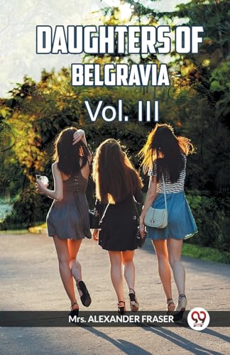 Stock image for DAUGHTERS OF BELGRAVIA Vol. III (Paperback) for sale by Grand Eagle Retail