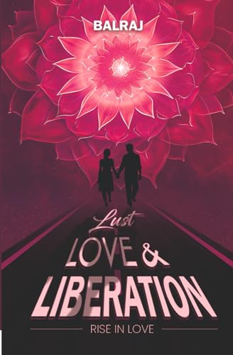 Stock image for Lust Love & Liberation | Empower Your Life Journey for sale by GF Books, Inc.