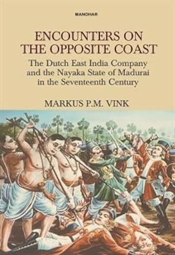 Beispielbild fr Encounters On The Opposite Coast: The Dutch East Indian Company &the Nayaka zum Verkauf von Books Puddle
